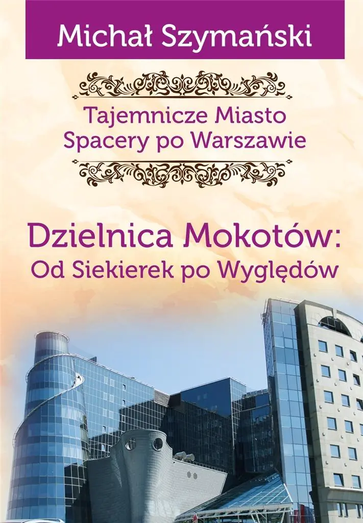 Książka - Dzielnica Mokotów. Od Siekierek po Wyględów. Tajemnicze miasto. Spacery po Warszawie. Tom 10