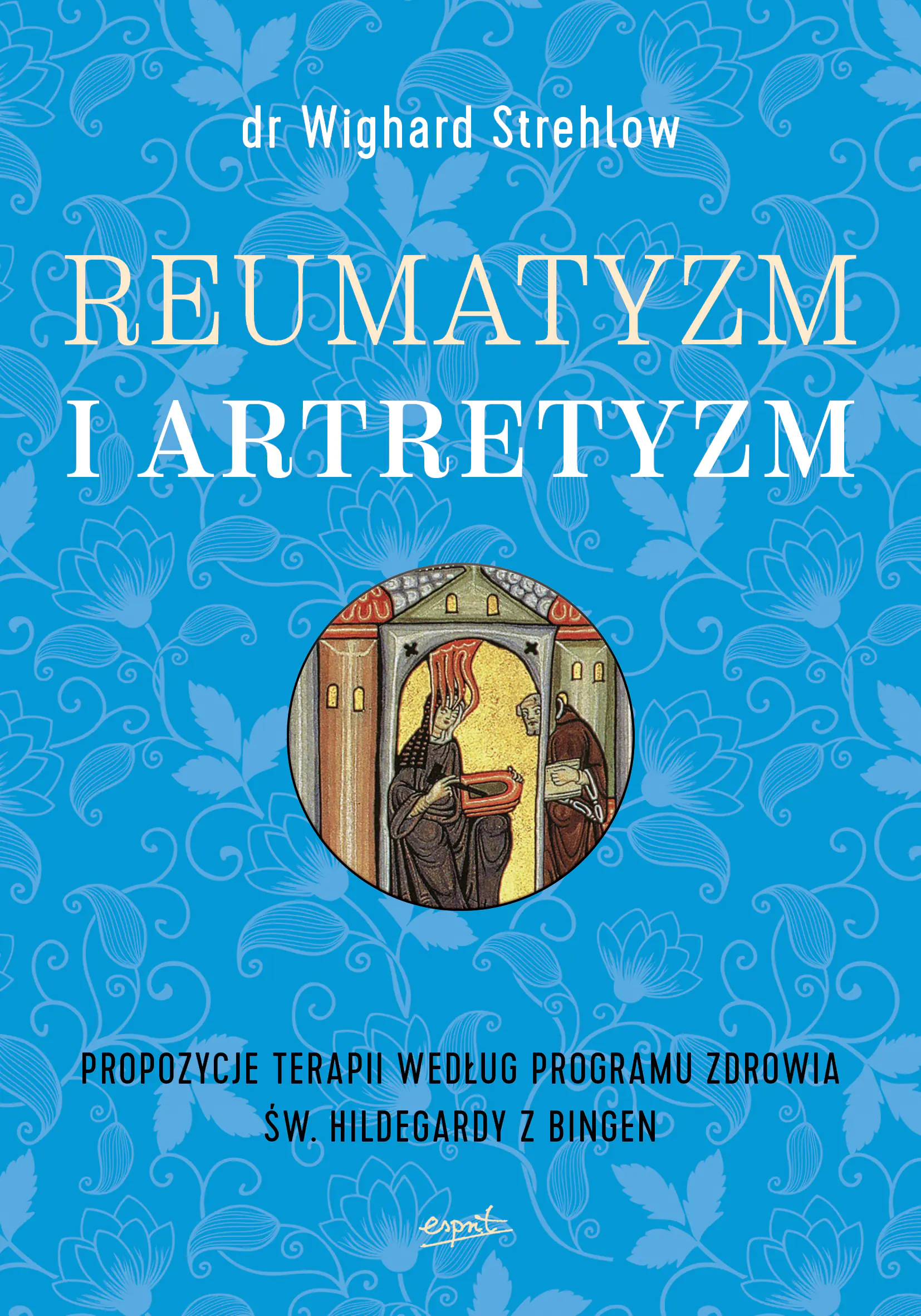 Książka - Reumatyzm i artretyzm. Propozycje terapii według programu zdrowia św. Hildegardy z Bingen