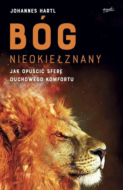Książka - Bóg nieokiełznany. Jak opuść strefę duchowego komfortu