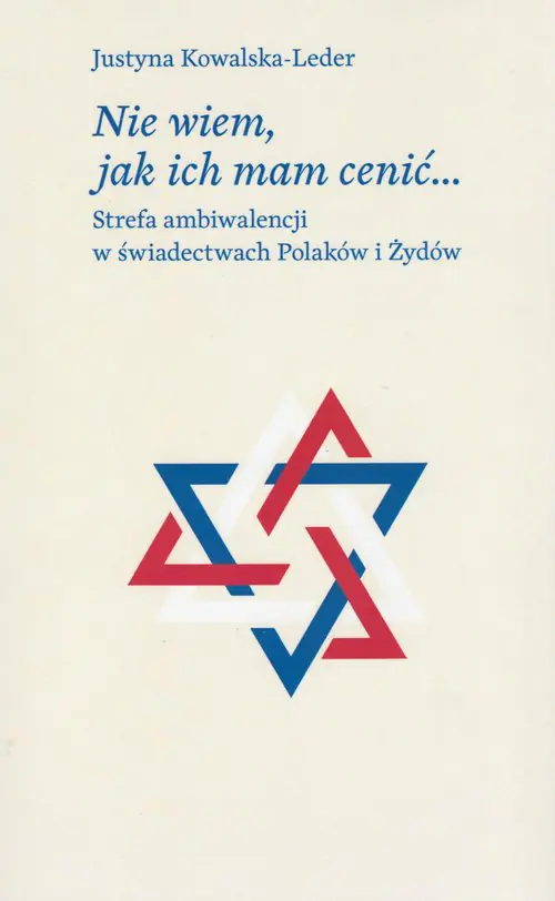 Książka - Nie wiem, jak ich mam cenić. Strefa ambiwalencji w świadectwach Polaków i Żydów