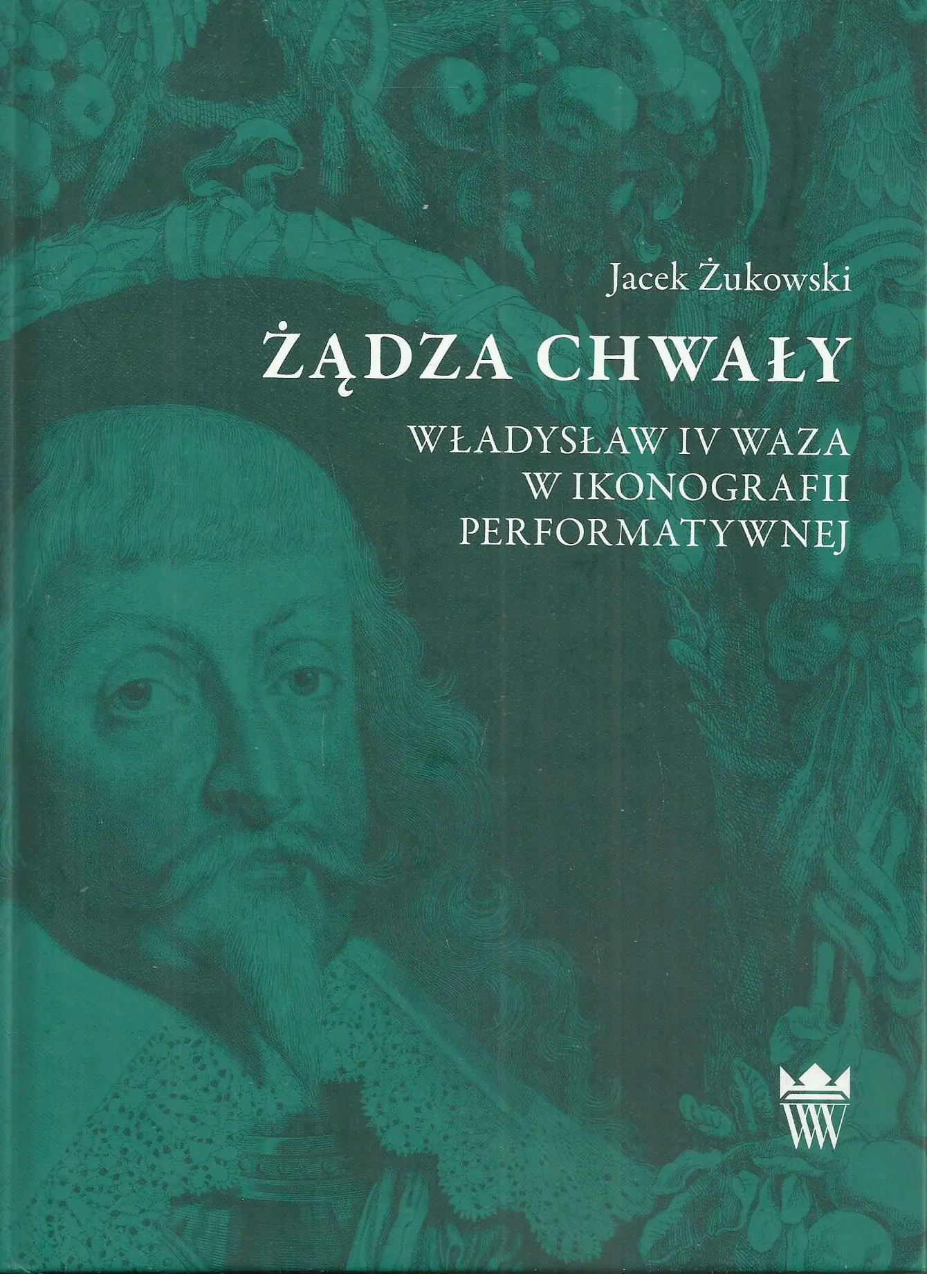 Książka - Żądza chwały. Władysław IV Waza w ikonografii performatywnej