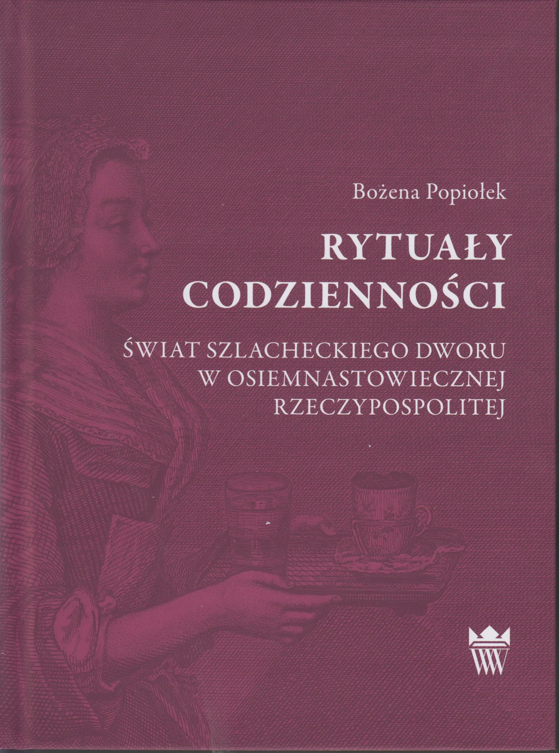 Książka - Rytuały codzienności. Świat szlacheckiego dworu w osiemnastowiecznej Rzeczypospolitej