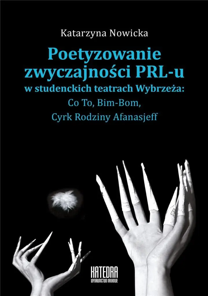 Książka - Poetyzowanie zwyczajności PRL-u w studenckich teatrach Wybrzeża: Co To, Bim-Bom, Cyrk Rodziny Afanasjeff