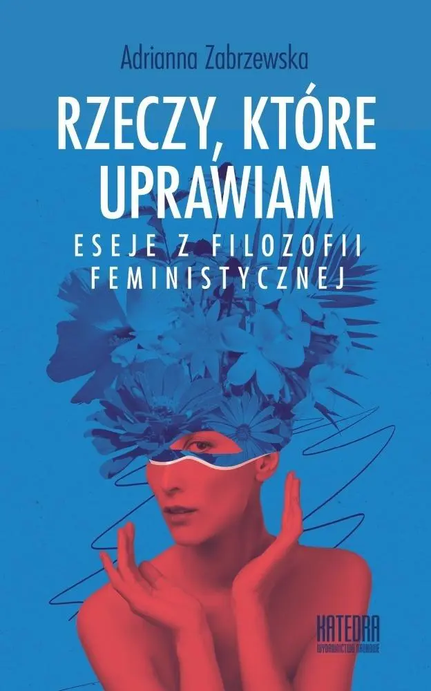 Książka - Rzeczy, które uprawiam. Eseje z filozofii...