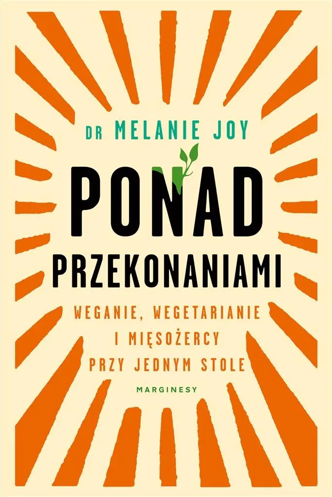Książka - Ponad przekonaniami. Weganie, wegetarianie i mięsożercy przy jednym stole