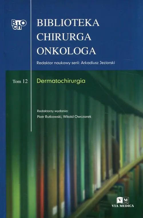 Książka - Biblioteka chirurga onkologa. Tom 12. Dermatochirurgia