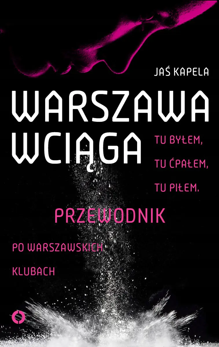 Książka - Warszawa wciąga. Tu byłem. Tu ćpałem. Tu piłem. Przewodnik po warszawskich klubach
