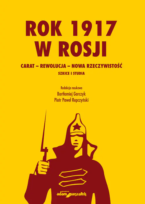 Książka - Rok 1917 w Rosji. Carat – rewolucja – nowa rzeczywistość. Szkice i studia