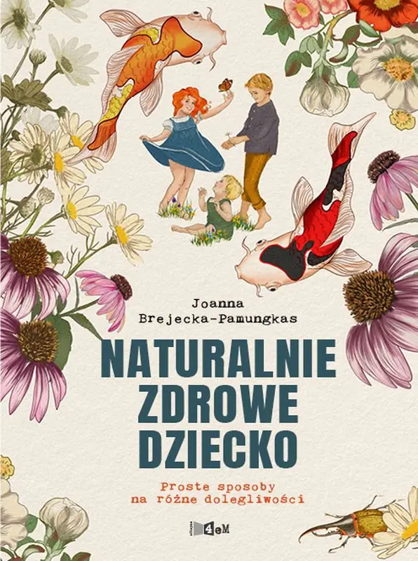Książka - Naturalnie zdrowe dziecko. Proste sposoby na dolegliwości wieku dziecięcego