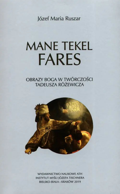 Książka - Mane tekel fares. Obrazy Boga w twórczości Tadeusza Różewicza