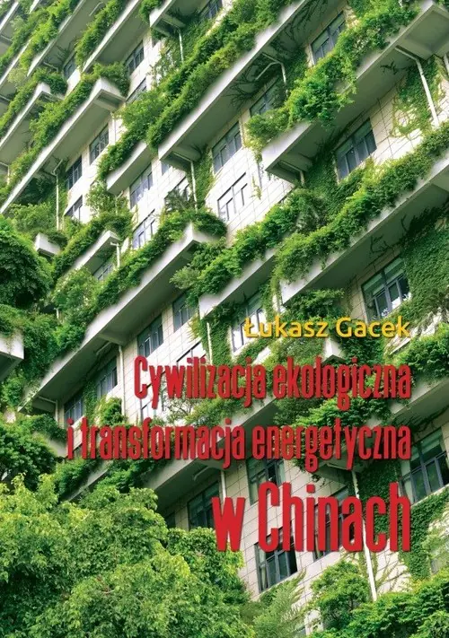 Książka - Cywilizacja ekologiczna i transformacja energetyczna w Chinach