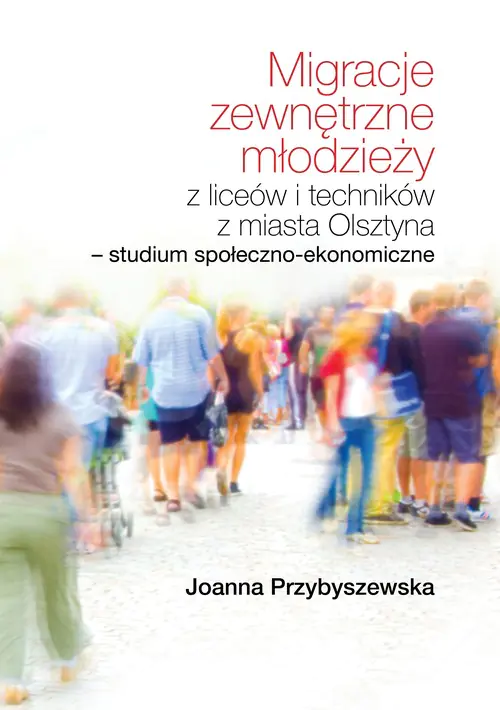 Książka - Migracje zewnętrzne młodzieży z liceów i techników z miasta Olsztyna. Studium społeczno-ekonomiczne