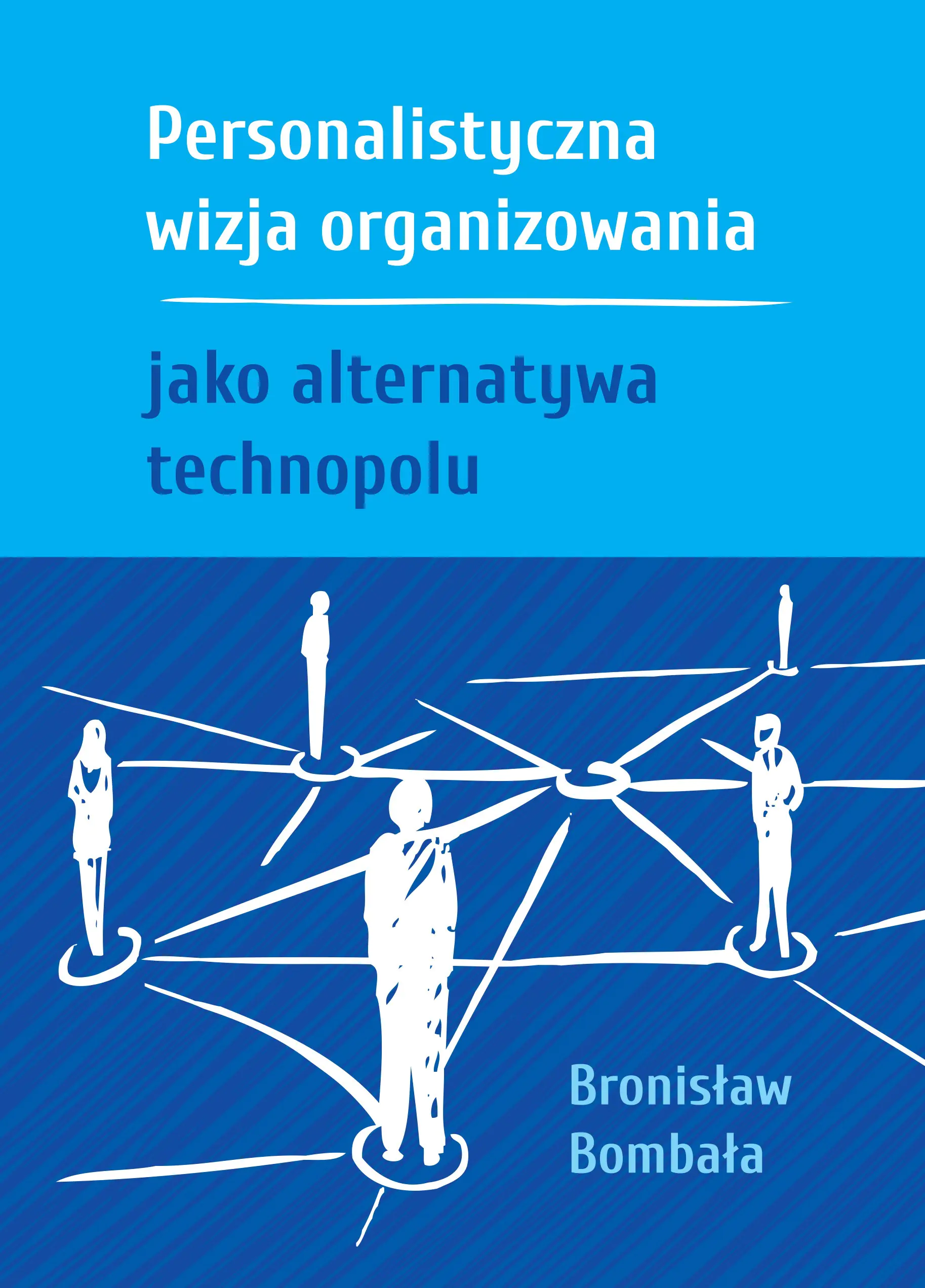 Książka - Personalistyczna wizja organizowania jako alternatywa technopolu