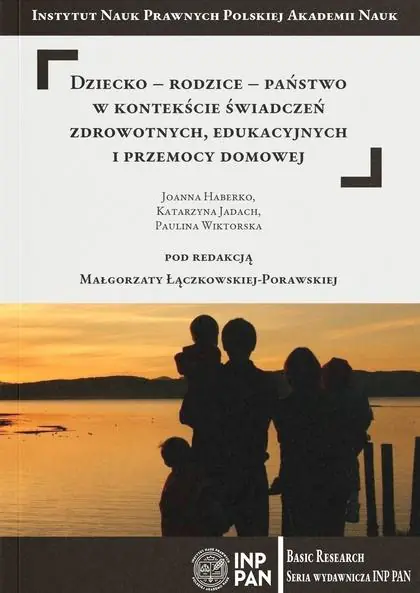 Książka - Dziecko-rodzice-państwo w kontekście świadczeń zdrowotnych, edukacyjnych i przemocy domowej