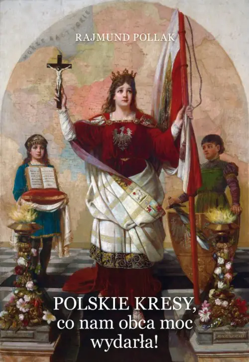 Książka - Polskie Kresy, co nam obca moc wydarła