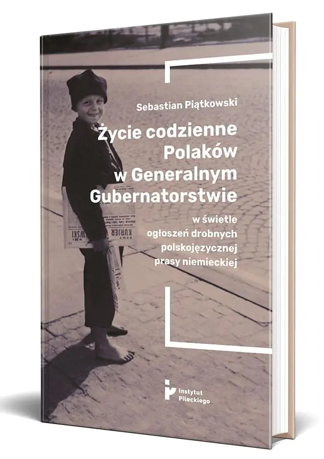 Książka - Życie codzienne Polaków w Generalnym Gubernatorstwie w świetle ogłoszeń drobnych polskojęzycznej prasy niemieckiej