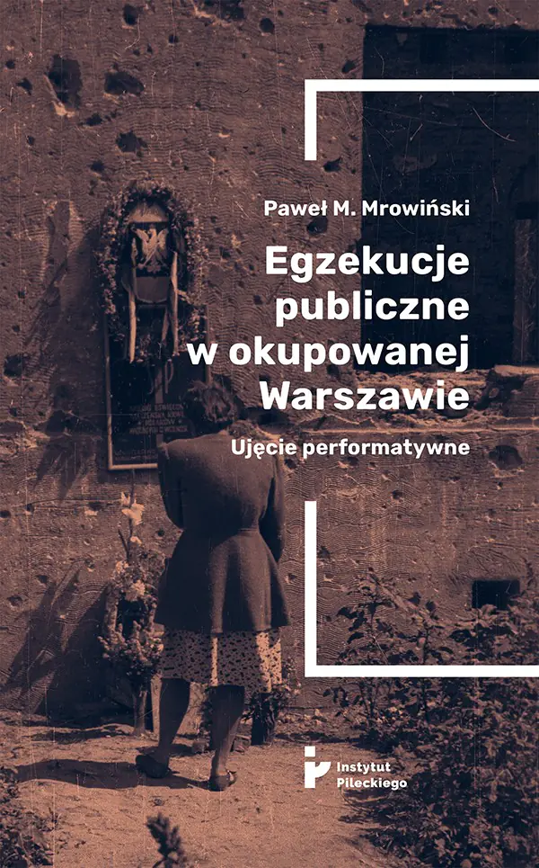 Książka - Egzekucje publiczne w okupowanej Warszawie. Ujęcie performatywne