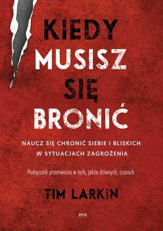 Książka - Kiedy musisz się bronić. Naucz się chronić siebie i bliskich w sytuacjach zagrożenia