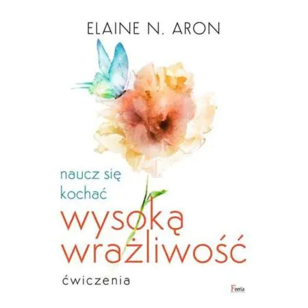 Naucz się kochać wysoką wrażliwość. Ćwiczenia