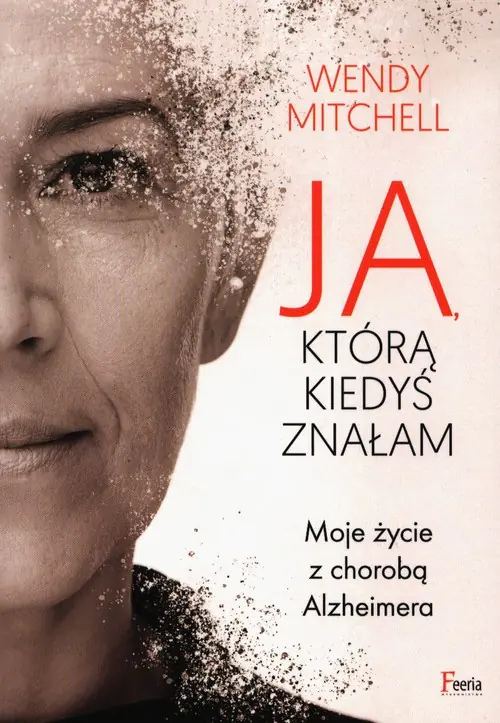 Książka - Ja, którą kiedyś znałam. Moje życie z chorobą Alzheimera