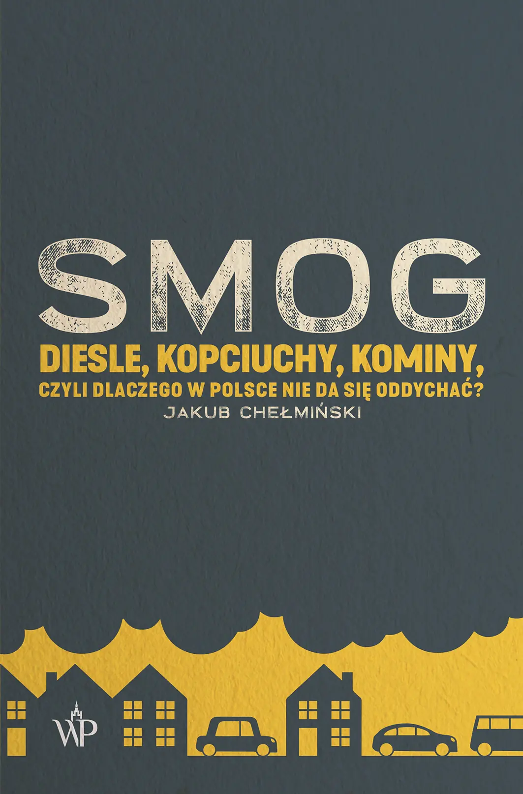 Książka - SMOG. Diesle, kopciuchy, kominy, czyli dlaczego w Polsce nie da się oddychać?