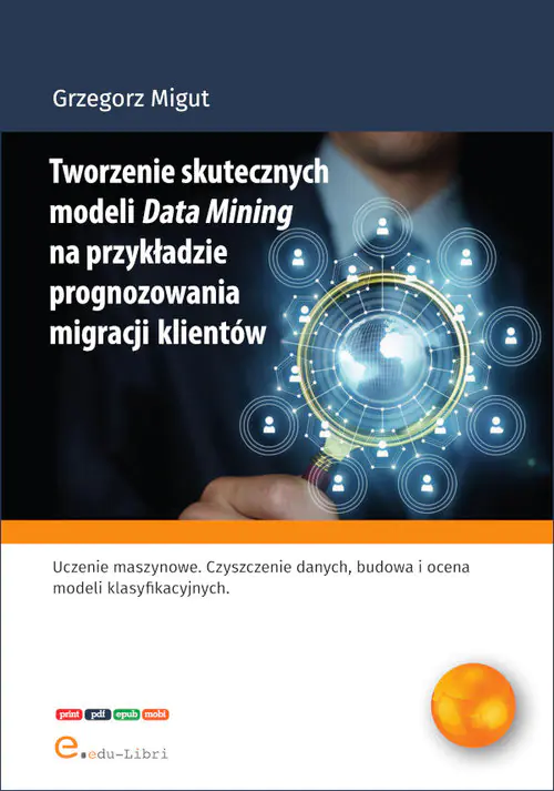 Książka - Tworzenie skutecznych modeli Data Mining na przykładzie prognozowania migracji klientów