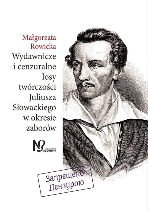 Książka - Wydawnicze i cenzuralne losy twórczości Juliusza Słowackiego w okresie zaborów