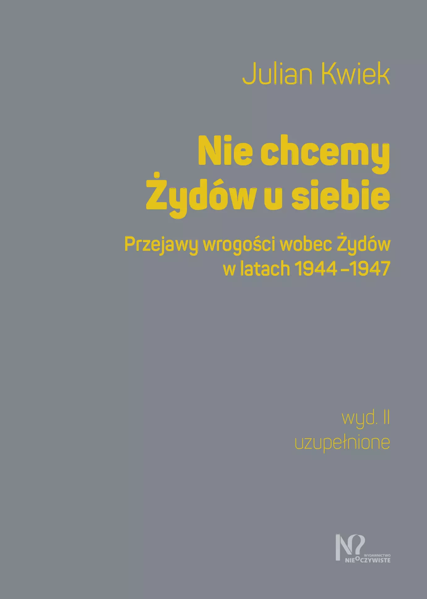 Książka - Nie chcemy Żydów u siebie. Przejawy wrogości wobec Żydów w latach 1944-1947