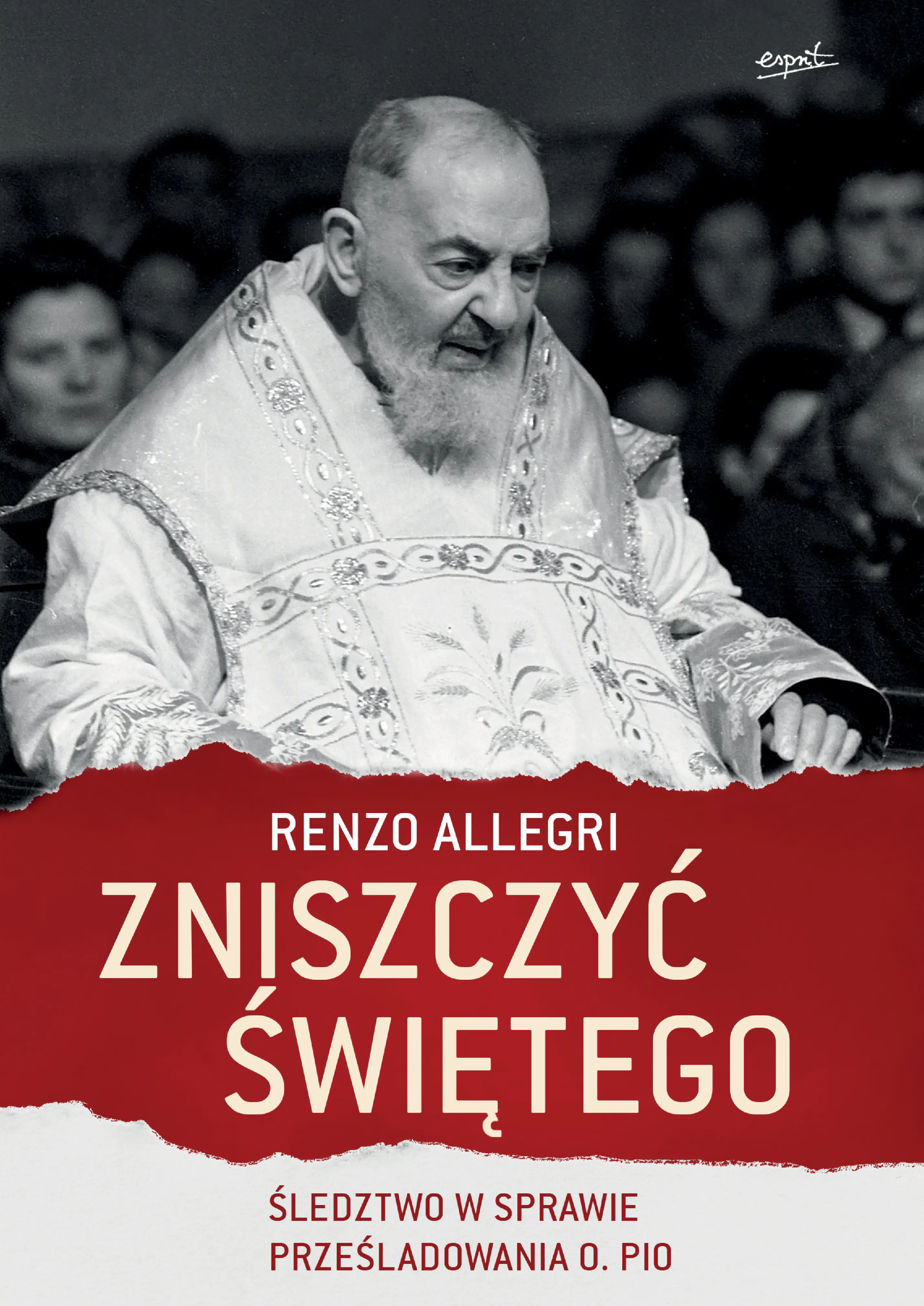 Książka - Zniszczyć świętego. Śledztwo w sprawie prześladowania o. Pio
