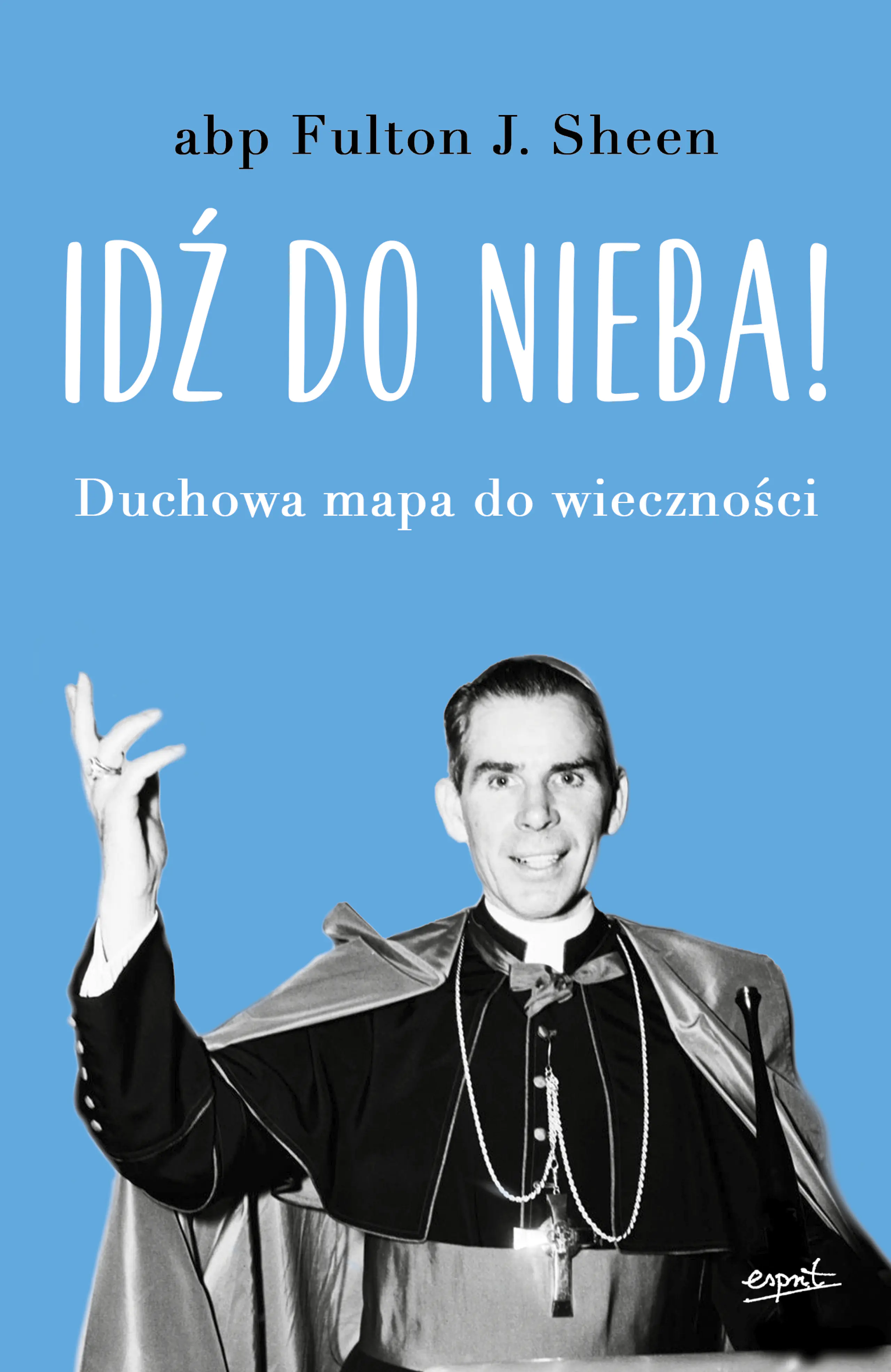 Książka - Idź do nieba! Duchowa mapa do wieczności