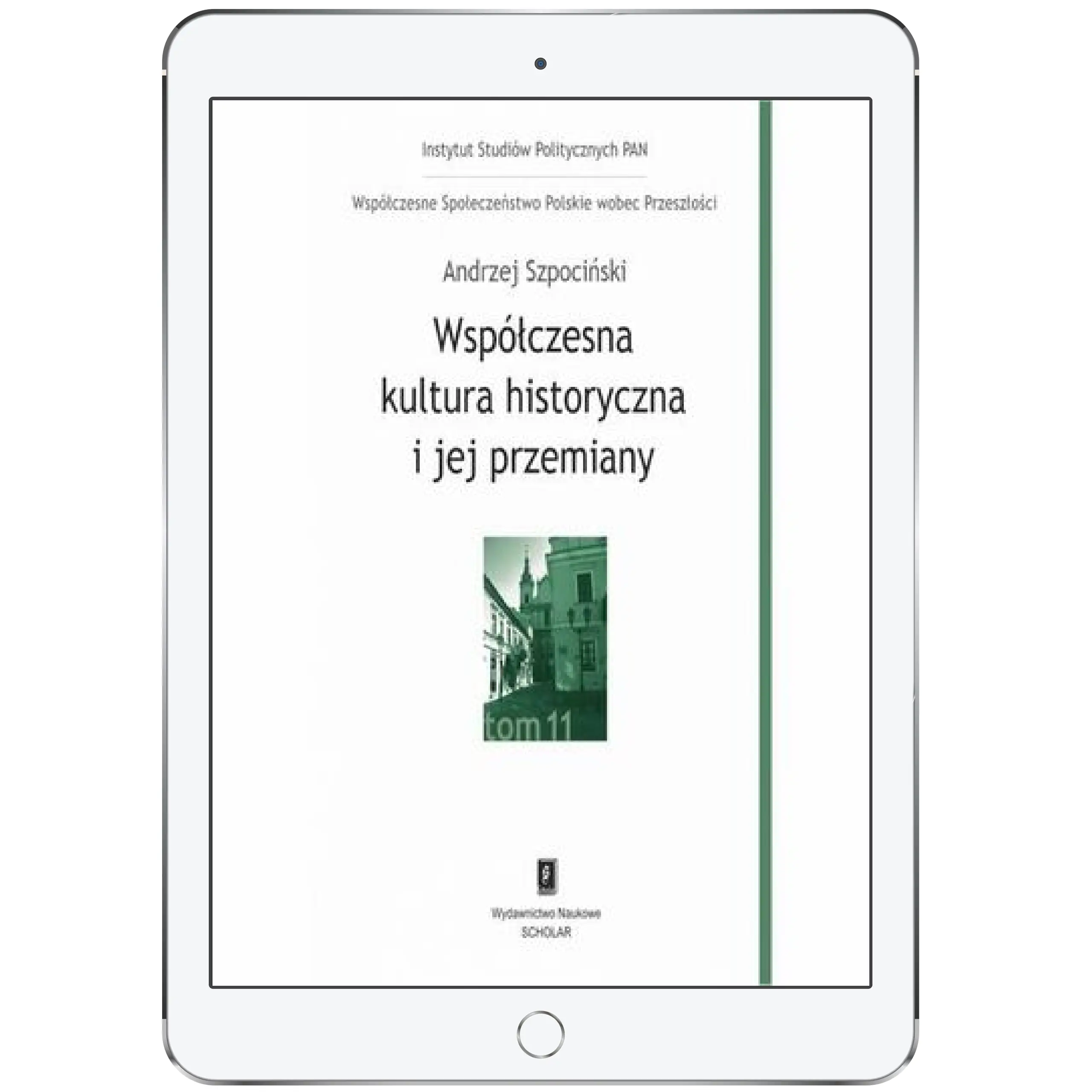Książka - Współczesna kultura historyczna i jej przemiany. Współczesne Społeczeństwo Polskie wobec Przeszłości. Tom 11
