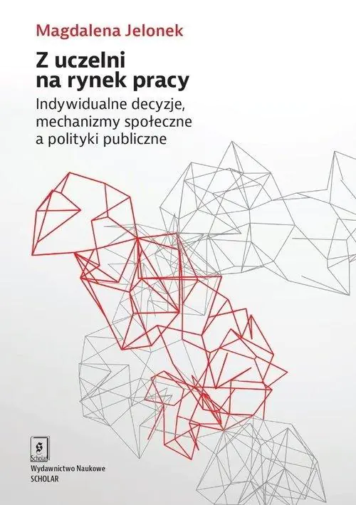 Książka - Z uczelni na rynek pracy. Indywidualne decyzje, mechanizmy społeczne a polityki publiczne