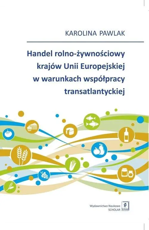 Książka - Handel rolno-żywnościowy krajów Unii Europejskiej w warunkach współpracy transatlantyckiej