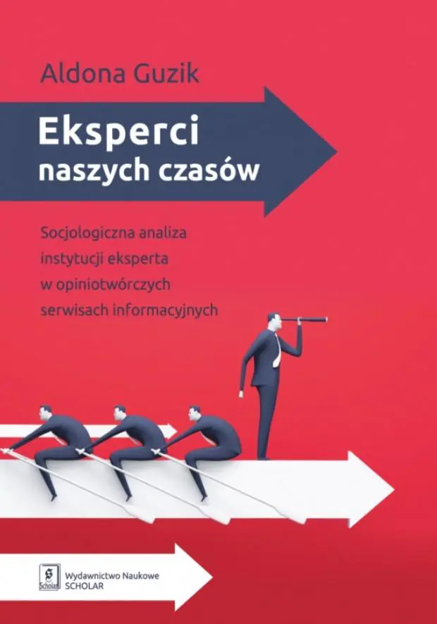 Książka - Eksperci naszych czasów. Socjologiczna analiza instytucji eksperta w opiniotwórczych serwisach informacyjnych