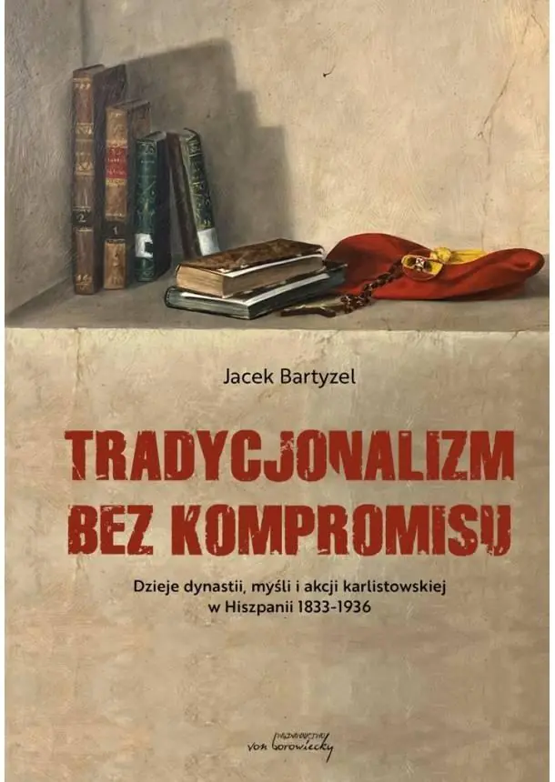 Książka - Tradycjonalizm bez kompromisu. Dzieje dynastii...