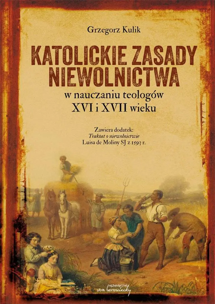 Książka - Katolickie zasady niewolnictwa w nauczaniu teologów XVI i XVII wieku
