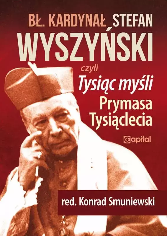 Książka - Błogosławiony kardynał Stefan Wyszyński. Tysiąc myśli Prymasa Tysiąclecia