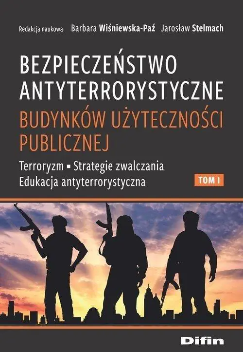 Książka - Bezpieczeństwo antyterrorystyczne budynków użyteczności publicznej. Terroryzm, strategie zwalczania, edukacja antyterrorystyczna. Tom 1