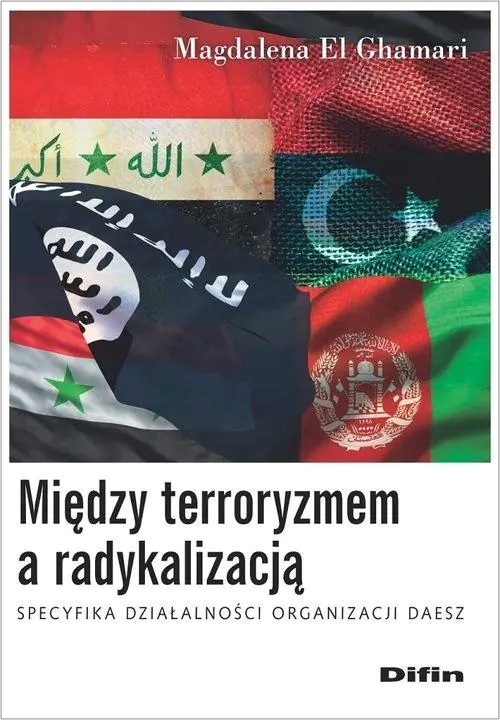 Książka - Między terroryzmem a radykalizacją. Specyfika działalności organizacji Daesz