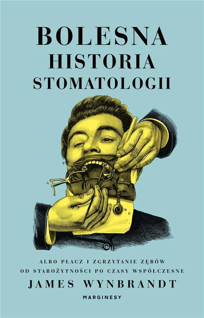 Książka - Bolesna historia stomatologii albo płacz i zgrzytanie zębów od starożytności po czasy współczesne
