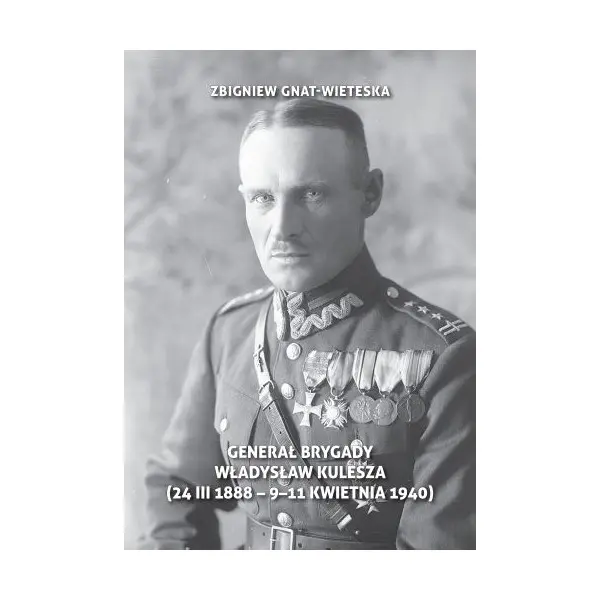 Książka - Generał Brygady Władysław Kulesza (24 III 1888 - 9-11 kwietnia 1940)