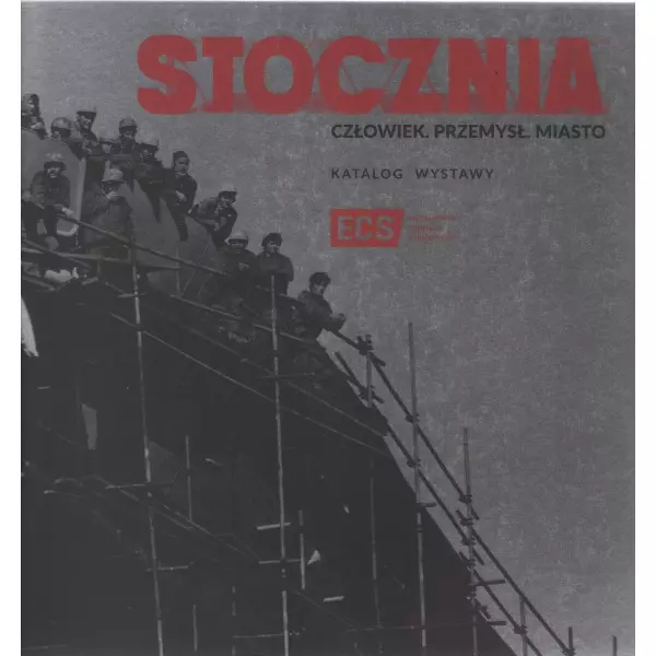 Książka - Stocznia. Człowiek, przemysł, miasto. Katalog wystawy