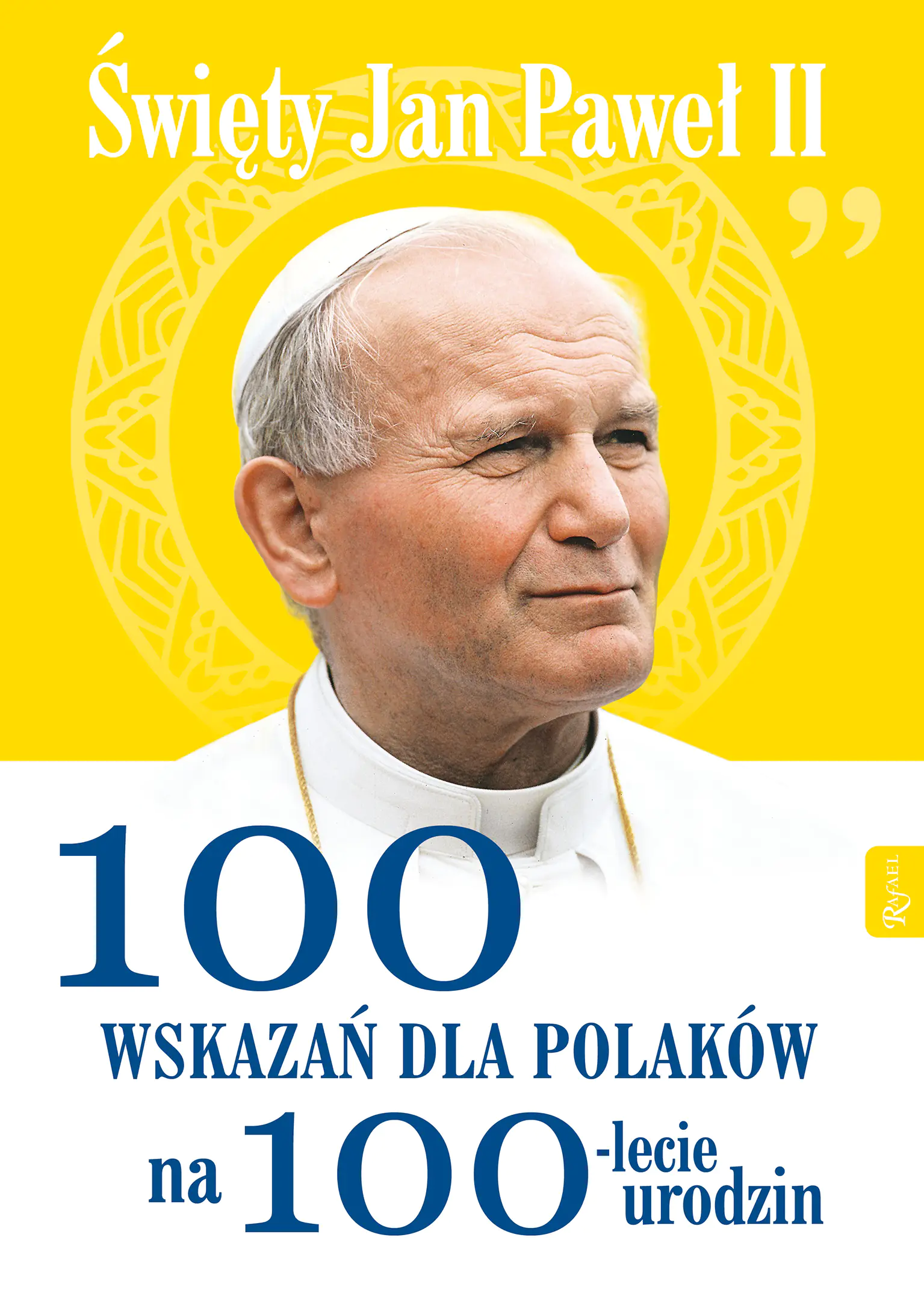 Książka - Święty Jana Pawła II 100 wskazań na 100lecie urodzin