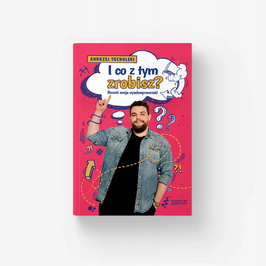 Książka - I co z tym zrobisz? Rozwiń swoją wysokosprawczość
