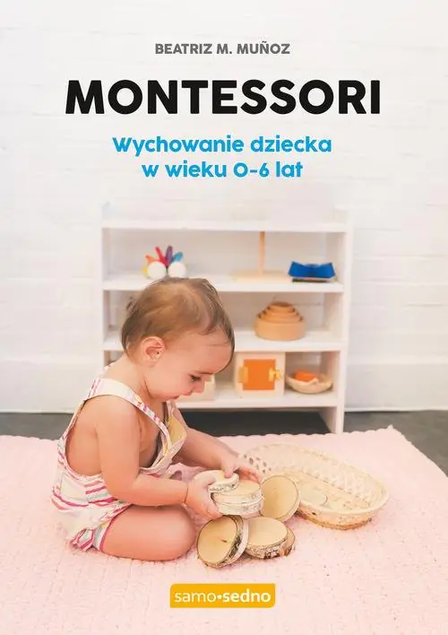 Książka - Montessori. Wychowanie dziecka w wieku 0-6 lat