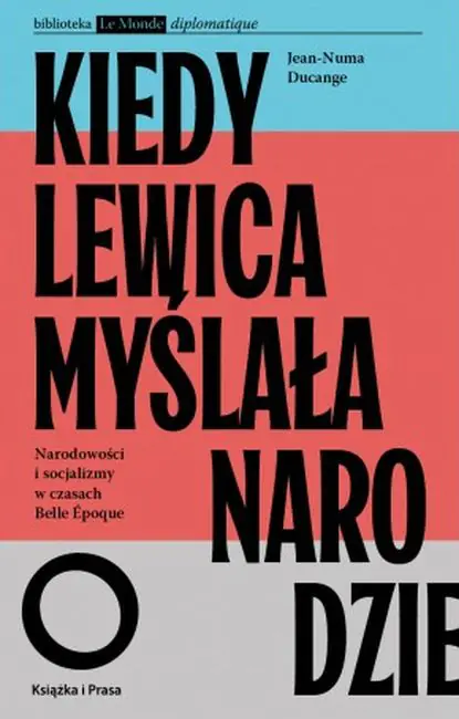Książka - Kiedy lewica myślała o narodzie. Narodowości i socjalizmy w czasach Belle Epoque.