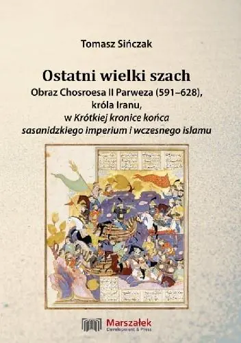 Książka - Ostatni wielki szach. Obraz Chosroesa II Parweza..