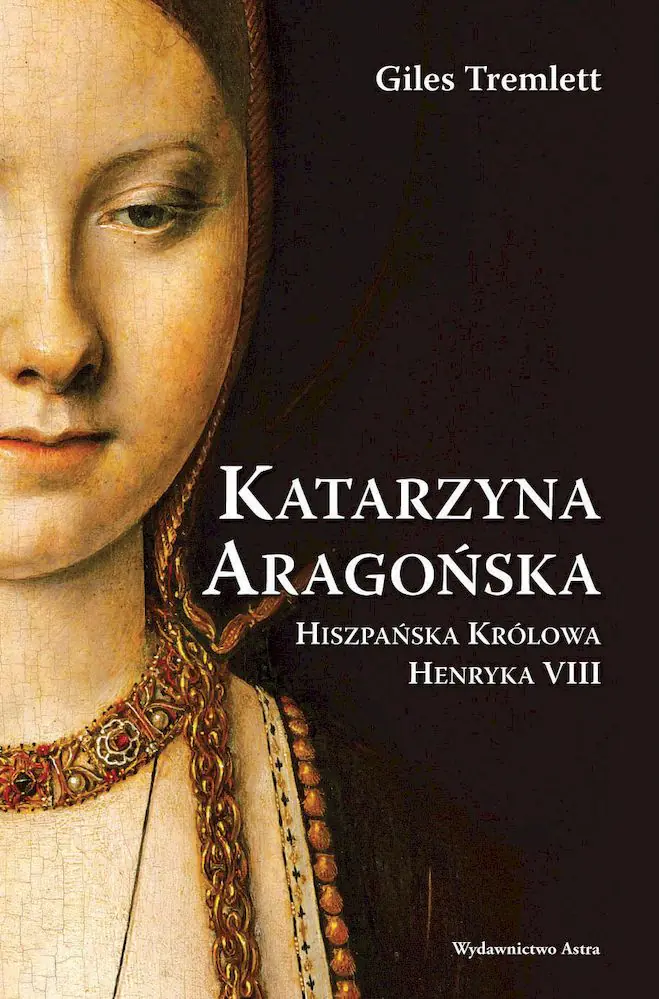 Książka - Katarzyna Aragońska. Hiszpańska Królowa Henryka VIII