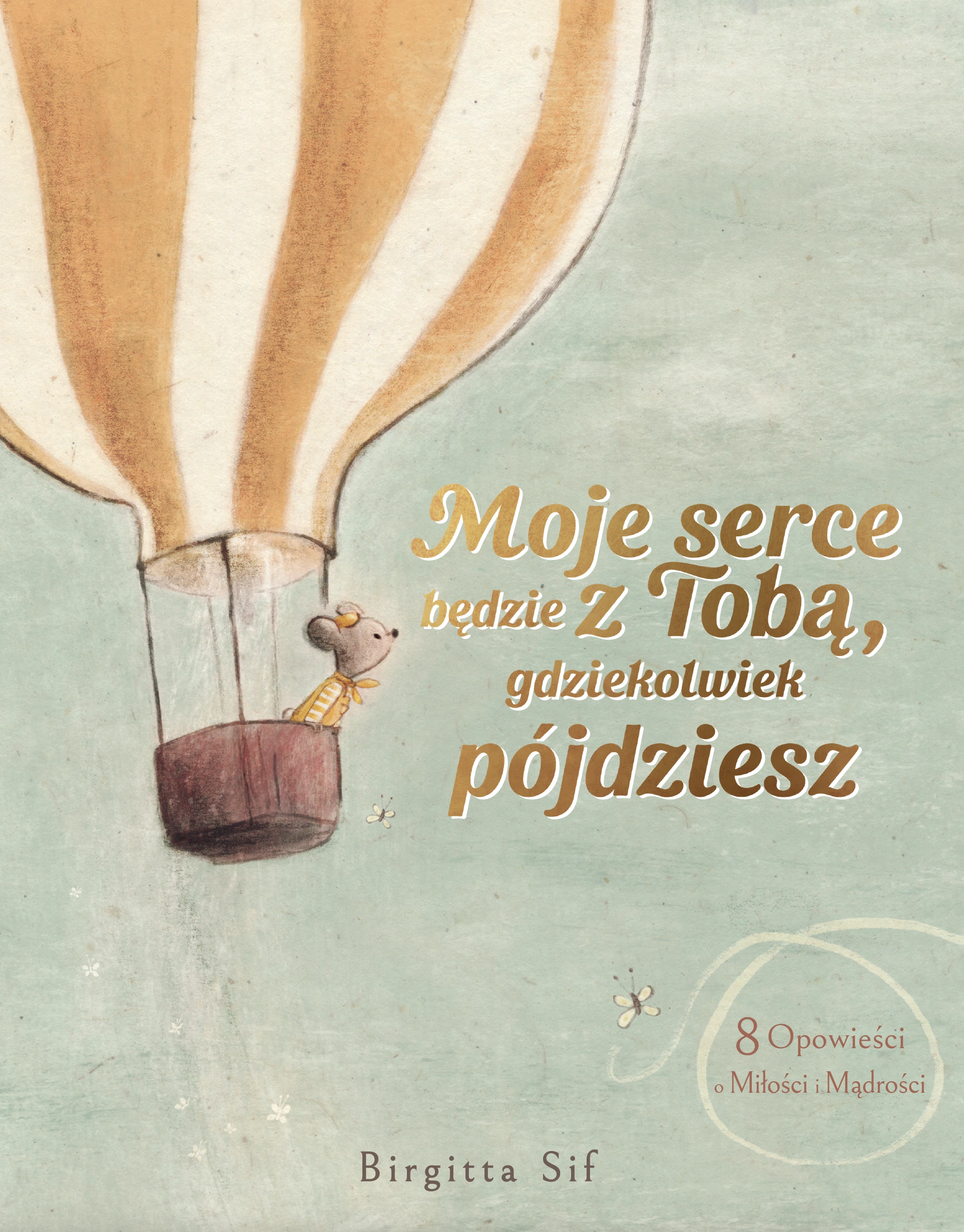 Książka - Moje serce będzie z Tobą, gdziekolwiek pójdziesz. 8 opowieści o miłości i mądrości