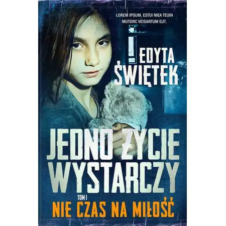 Jedno życie wystarczy. Nie czas na miłość. Tom 1